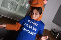 DO NOT OFFER ME PANCAKES